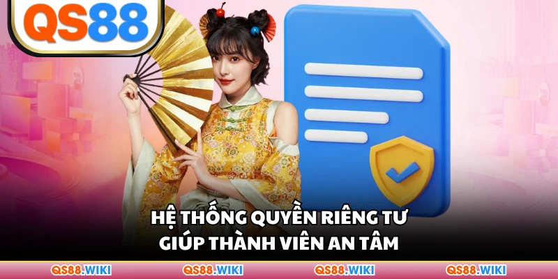 Hệ thống quyền riêng tư giúp thành viên an tâm