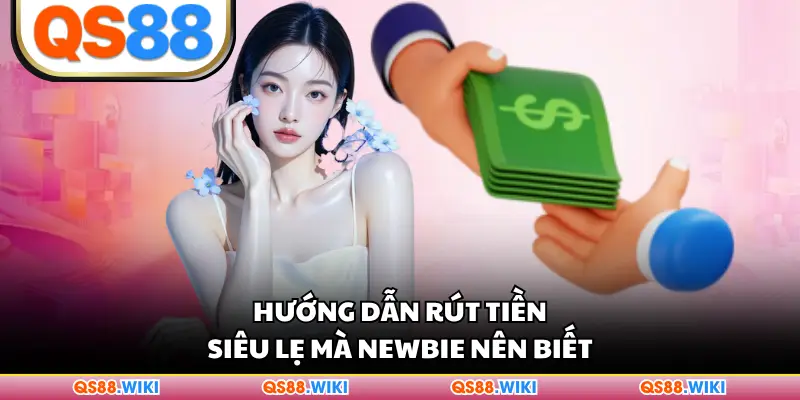 Hướng dẫn rút tiền siêu lẹ mà newbie nên biết