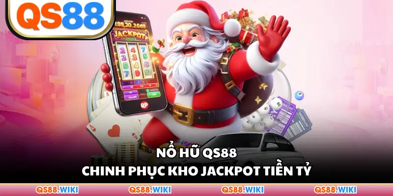 Nổ hũ QS88 chinh phục kho Jackpot tiền tỷ