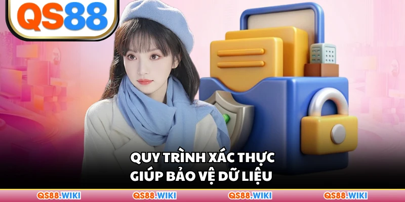 Quy trình xác thực giúp bảo vệ dữ liệu